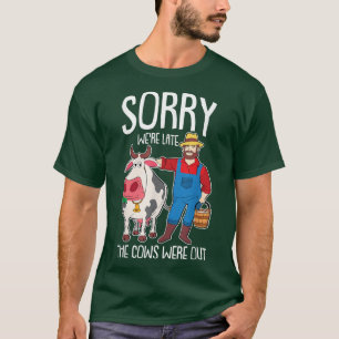 T-shirt Désolé d'avoir été en retard les vaches étaient en