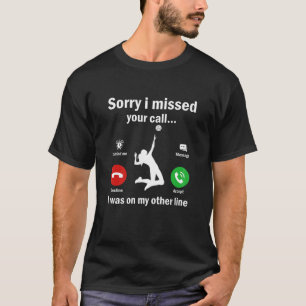T-shirt Désolé D'Avoir Manqué Votre Appel Était Sur Une Au