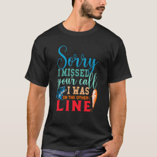 T-shirt Désolé d'avoir manqué votre appel j'étais sur l'au