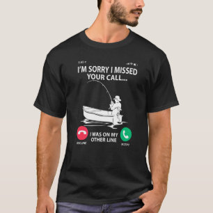 T-shirt Désolé d'avoir manqué votre appel j'étais sur mon