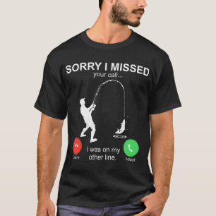 T-shirt Désolé d'avoir manqué votre appel j'étais sur mon