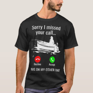 T-shirt Désolé D'Avoir Manqué Votre Appel Que J'Étais Sur 