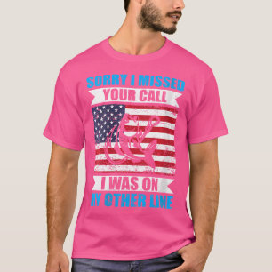 T-shirt Désolé D'Avoir Manqué Votre Appel Que J'Étais Sur