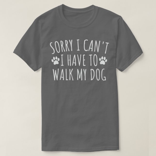 T-shirt Désolé de ne pas avoir à marcher mon chien - Drôle (Design devant)