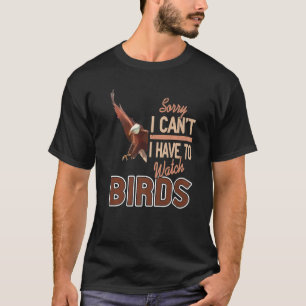 T-shirt Désolé de ne pas avoir à surveiller les oiseaux