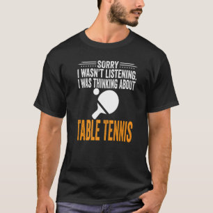 T-shirt Désolé de ne pas avoir écouté je pensais Table Ten