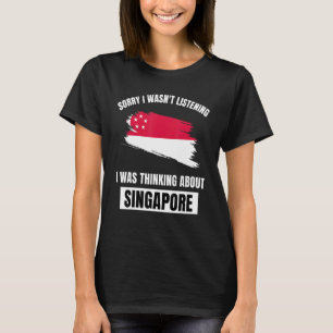 T-shirt Désolé de ne pas avoir écouté la pensée sur Singap