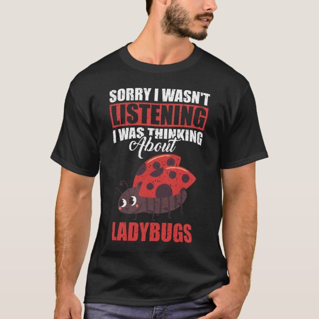 T-shirt Désolé de ne pas avoir écouté penser à Ladybugs (Devant)