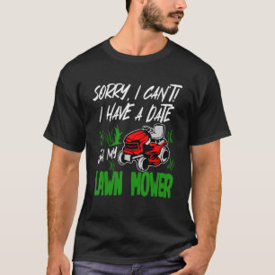 T-shirt Désolé de ne pas avoir un rencard avec ma tondeuse
