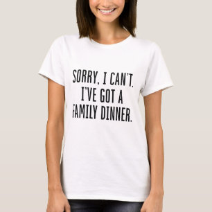 T-shirt Désolé de ne pas pouvoir avoir un dîner en famille