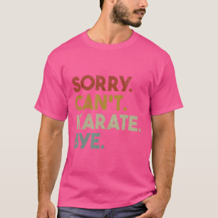 T-shirt Désolé De Ne Pas Pouvoir Karater Bye Funny Karate