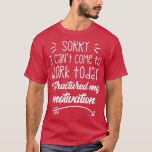 T-shirt Désolé de ne pas pouvoir venir travailler aujourd'