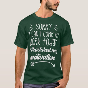 T-shirt Désolé de ne pas pouvoir venir travailler aujourd'