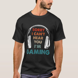 T-shirt Désolé de ne pas pouvoir vous entendre Je suis Jeu