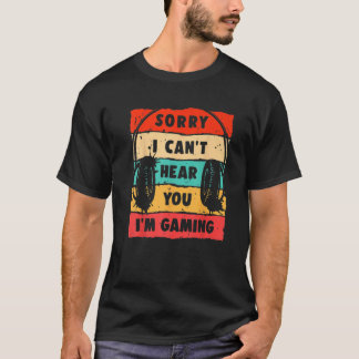 T-shirt Désolé de ne pas pouvoir vous entendre Je suis Jeu