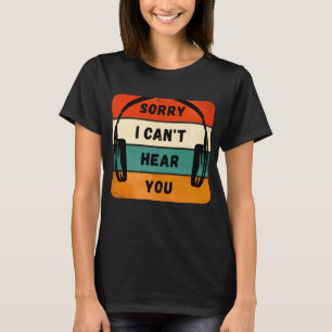 T-shirt Désolé de ne pas vous entendre - Casques Retro