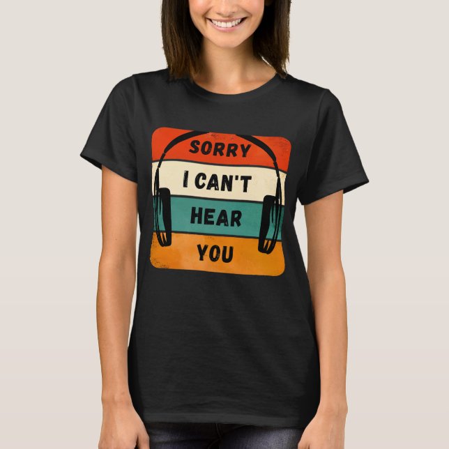 T-shirt Désolé de ne pas vous entendre - Casques Retro (Devant)