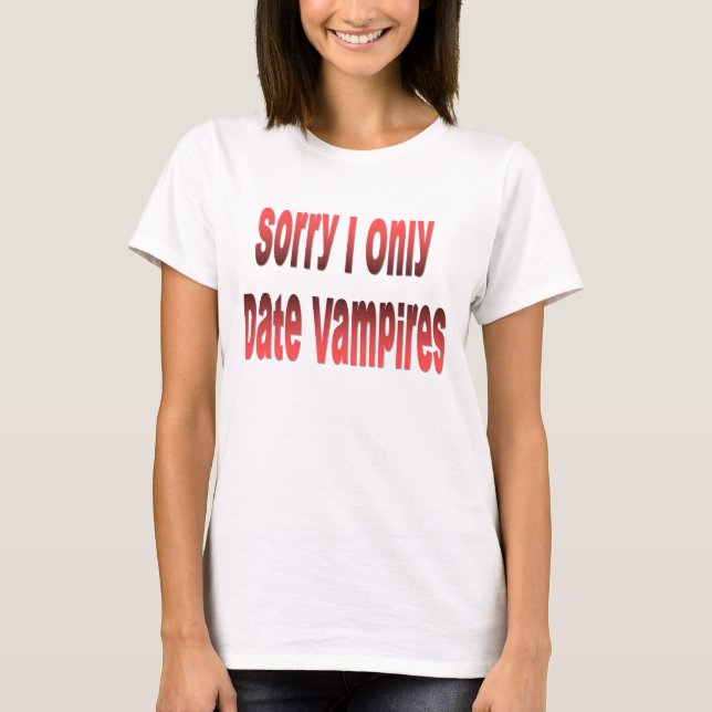 T-shirt désolé de vampires de date d'I seulement (Devant)