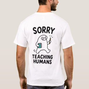 T-shirt Désolé d'enseigner aux humains Professeur mignon e
