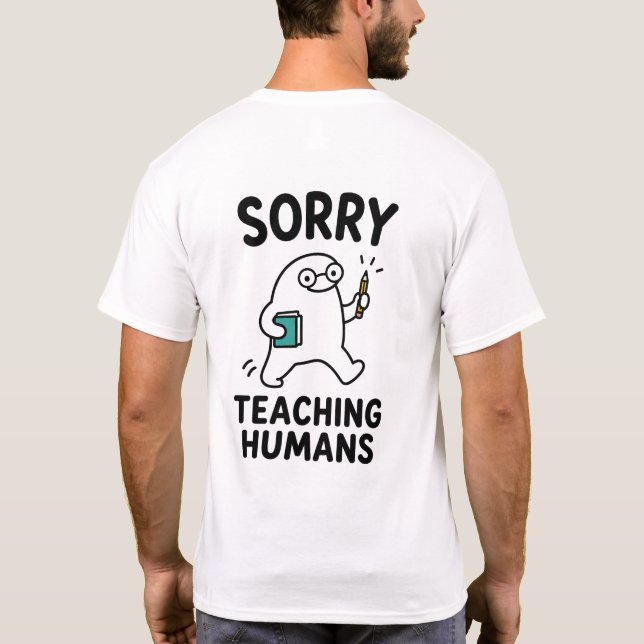 T-shirt Désolé d'enseigner aux humains Professeur mignon e (Dos)