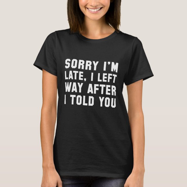 T-shirt Désolé d'être en retard (Devant)