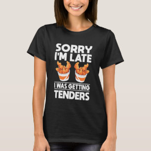 T-shirt Désolé d'être en retard, j'ai pris du poulet tendr