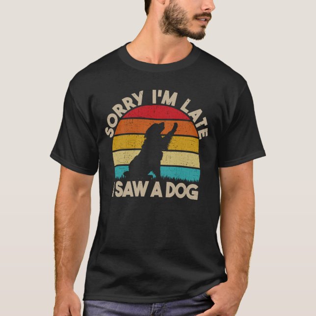 T-shirt Désolé d'être en retard J'ai vu un chien drôle mig (Devant)