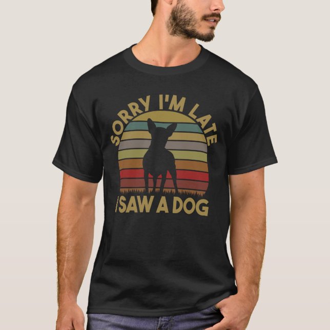 T-shirt Désolé d'être en retard J'ai vu un chien drôle mig (Devant)
