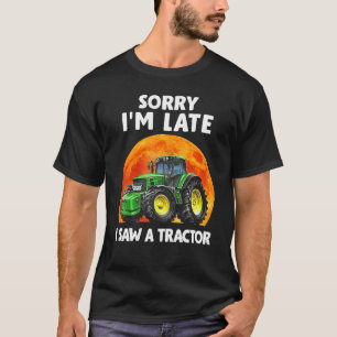 T-shirt Désolé d'être en retard j'ai vu un tracteur