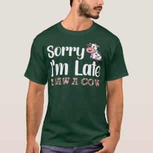 T-shirt Désolé d'être en retard j'ai vu une vache Funny Co