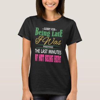 T-shirt Désolé d'être en retard, j'appréciais la dernière