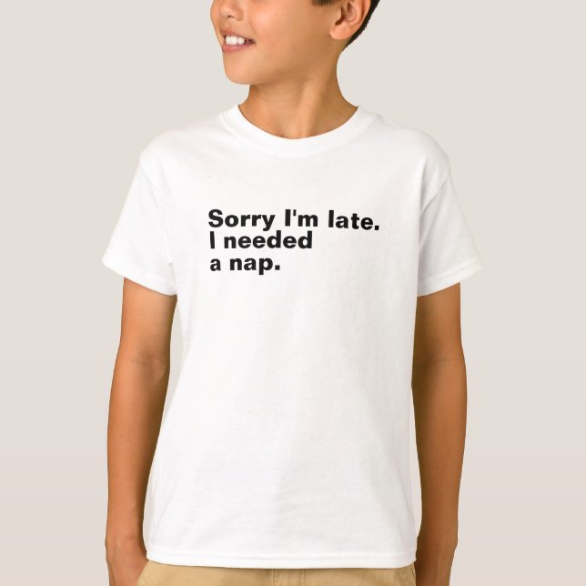 T-shirt Désolé d'être en retard. J'avais besoin d'une sies (Devant)