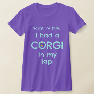 T-shirt "Désolé d'être en retard... J'Avais Un Corgi Dans