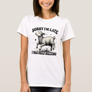 T-shirt Désolé D'Être En Retard, J'Étais Dilly Dallying