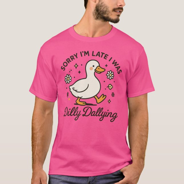 T-shirt Désolé d'être en retard J'étais Dilly Dallying Goo (Devant)