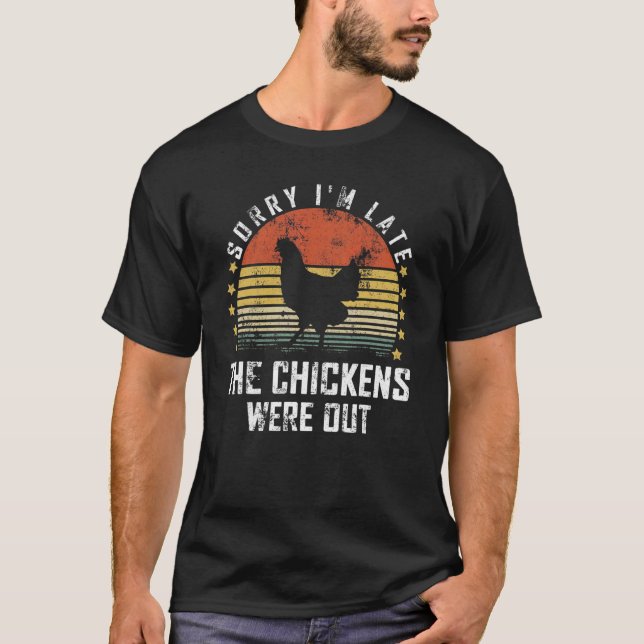 T-shirt Désolé d'être en retard Les poulets étaient sortis (Devant)