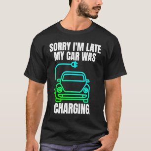 T-shirt Désolé d'être en retard ma voiture était chargée E