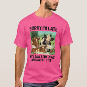 T-shirt Désolé d'être en retard mais j'ai vu des vaches et