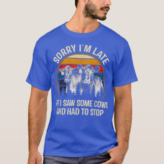 T-shirt Désolé d'être en retard mais j'ai vu des vaches et