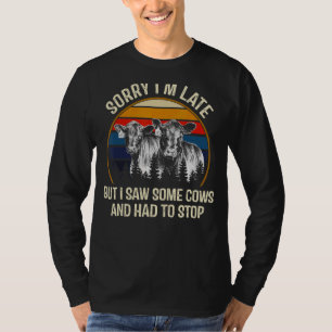 T-shirt Désolé d'être en retard mais j'ai vu des vaches et