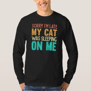 T-shirt Désolé d'être en retard Mon chat dormait sur moi C