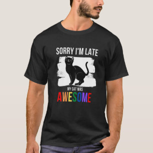 T-shirt Désolé d'être en retard Mon chat est génial