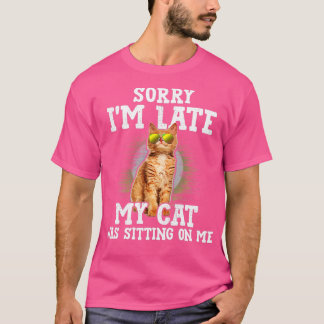 T-shirt Désolé d'être en retard Mon chat était assis sur m