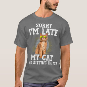 T-shirt Désolé d'être en retard Mon chat était assis sur m
