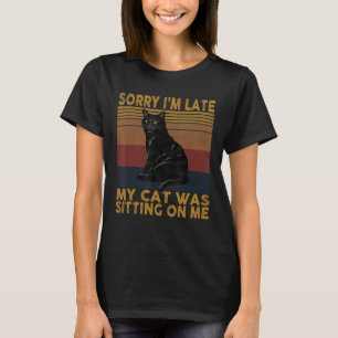 T-shirt Désolé d'être en retard Mon chat était assis sur m
