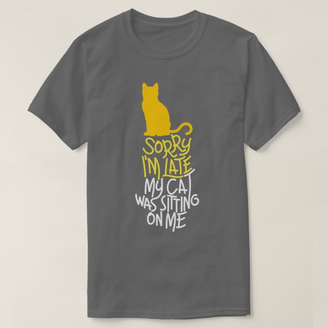T-shirt Désolé d'être en retard Mon chat était assis sur m (Design devant)
