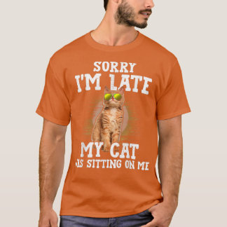 T-shirt Désolé d'être en retard Mon chat était assis sur m
