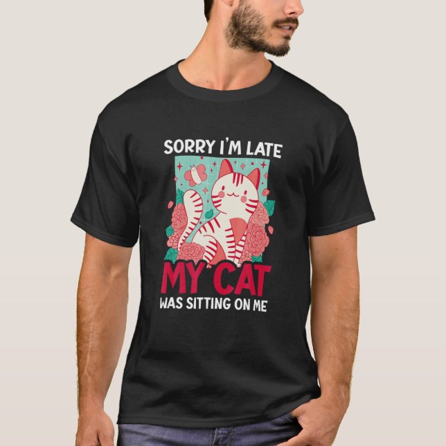 T-shirt Désolé D'Être En Retard Mon Chat Était Assis Sur M (Devant)