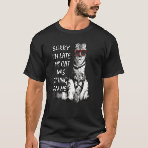 T-shirt Désolé d'être en retard Mon chat était assis sur m