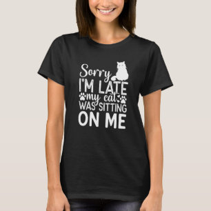 T-shirt Désolé d'être en retard Mon chat était assis sur m